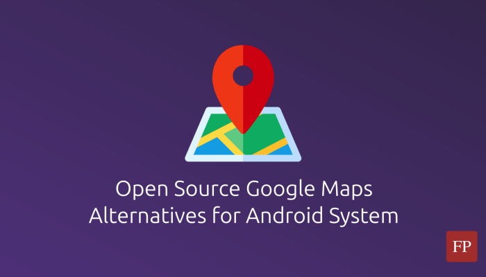 open source google maps alternatives android